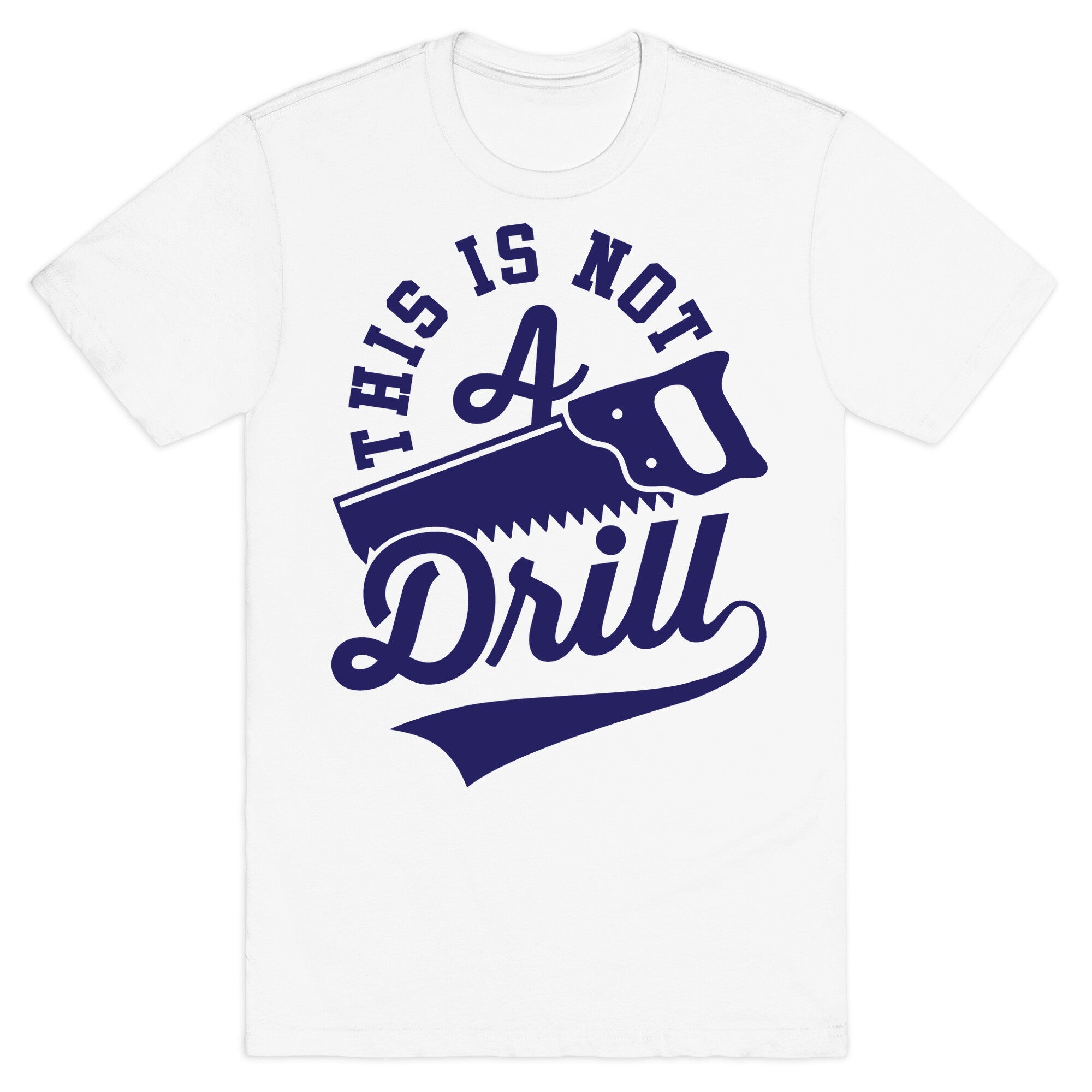 This Is Not A Drill T-Shirt
